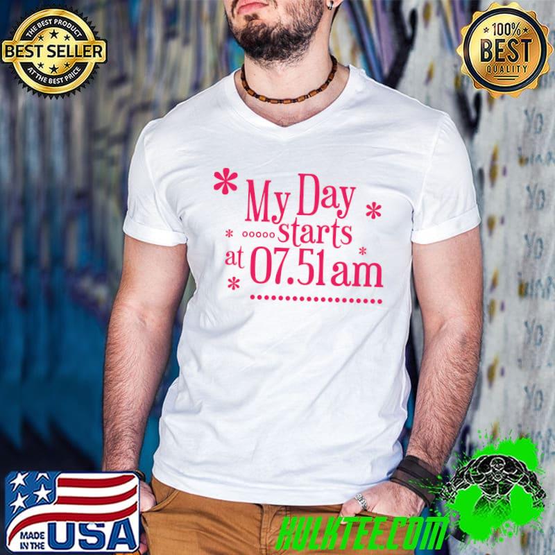 My Day Starts At 07.51 Am T-Shirt