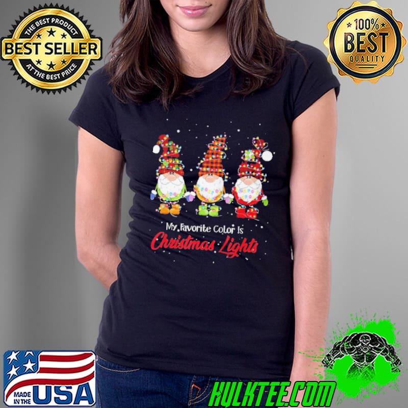 MY FAVORITE COLOR IS CHRISTMAS LIGHTS SHIRT HANGING WITH MY GNOMIES SHIRT Ladies Tee MY FAVORITE COLOR IS CHRISTMAS LIGHTS SHIRT HANGING WITH MY GNOMIES SHIRT Ladies Tee