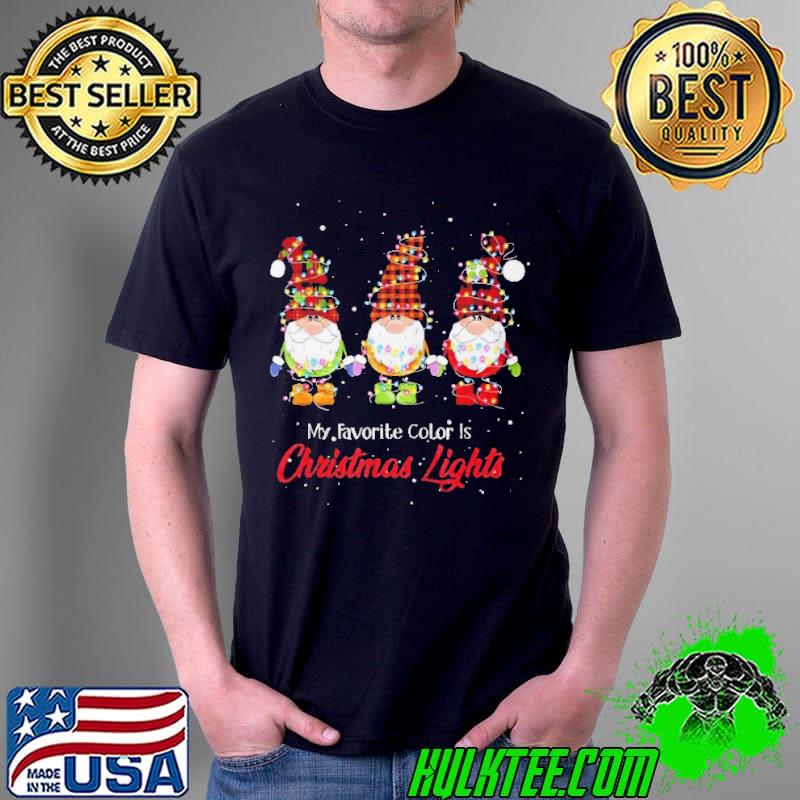 MY FAVORITE COLOR IS CHRISTMAS LIGHTS SHIRT HANGING WITH MY GNOMIES SHIRT Unisex MY FAVORITE COLOR IS CHRISTMAS LIGHTS SHIRT HANGING WITH MY GNOMIES SHIRT Unisex