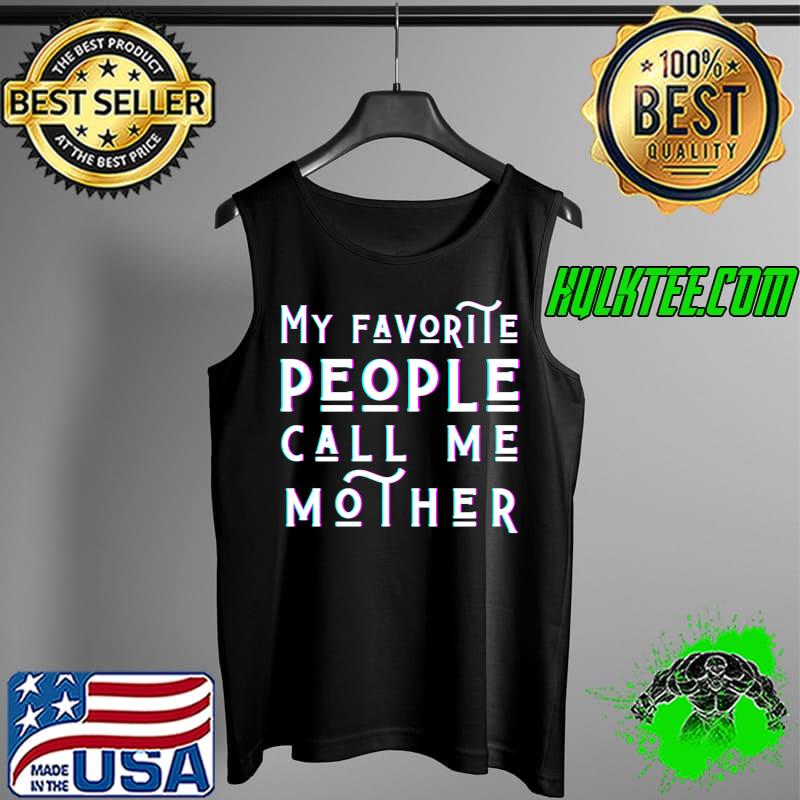My Favorite People Call Me Mother Mother's Day Love My Mommy T-s Tank Top My Favorite People Call Me Mother Mother's Day Love My Mommy T-s Tank Top