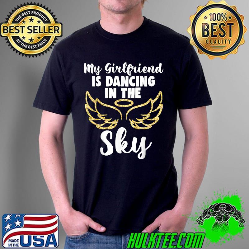 my girlfriend is dancing in the sky wings in memory memorial T-Shirt Unisex my girlfriend is dancing in the sky wings in memory memorial T-Shirt Unisex