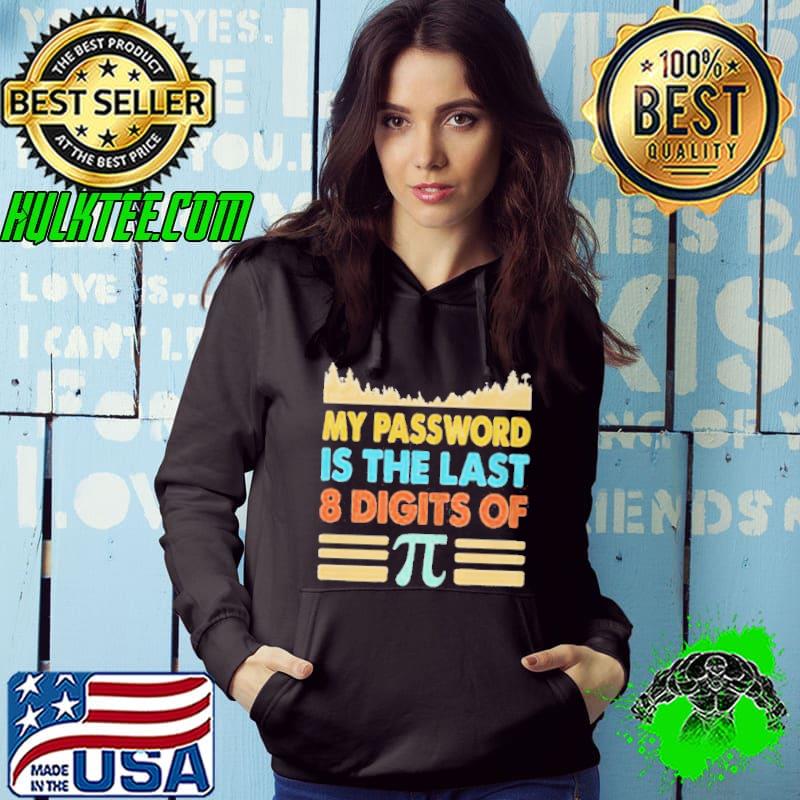 MY PASSWORD IS THE LAST 8 DIGITS OF PI SHIRT