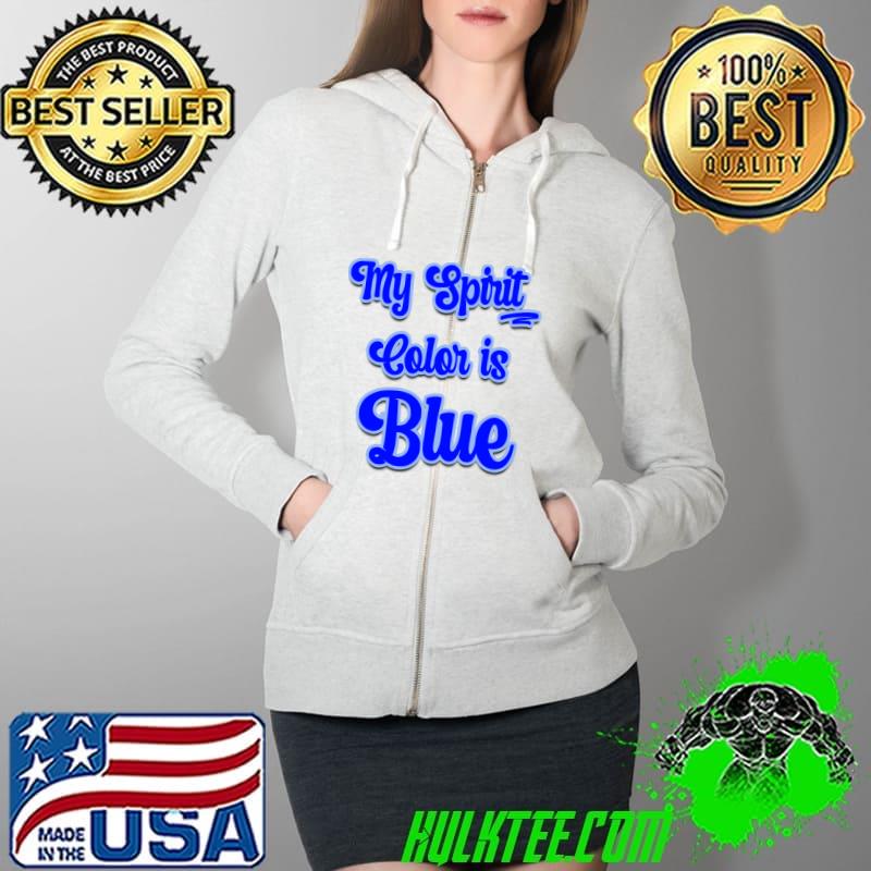 My Spirit Color is Blue T-Shirt Full Zip Hooded My Spirit Color is Blue T-Shirt Full Zip Hooded