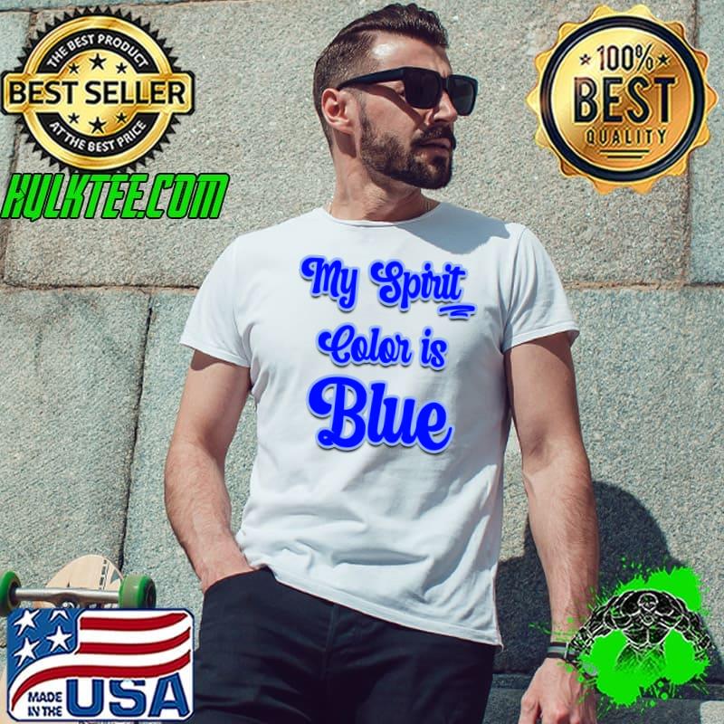 My Spirit Color is Blue T-Shirt Unisex My Spirit Color is Blue T-Shirt Unisex