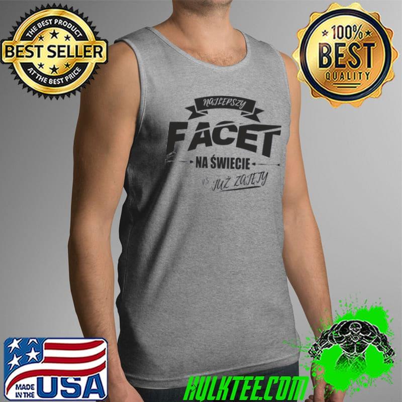 Najlepszy Facet Na Swiecie Ps Juz Zajety Shirt Tank Top Najlepszy Facet Na Swiecie Ps Juz Zajety Shirt Tank Top