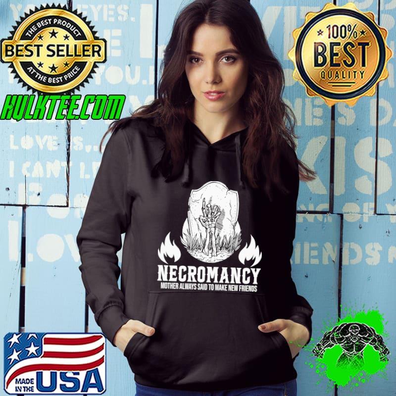 Necromancy mother always said to make new friends skeleton halloween shirt