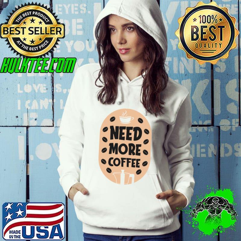 Need More Coffee - Funny Coffee Quotes Classic T-Shirt
