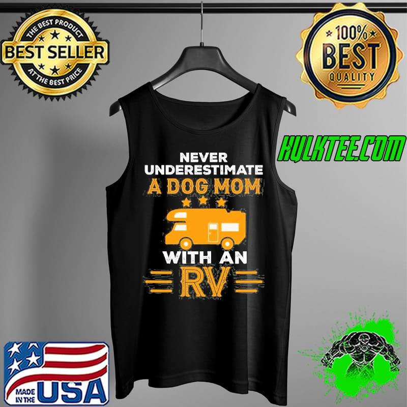Never Underestimate A Dog Mom With An Rv s Tank Top Never Underestimate A Dog Mom With An Rv s Tank Top