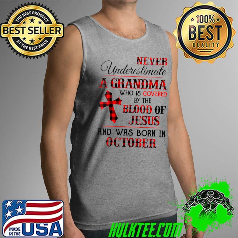 Never underestimate a grandma Covered by The Blood of Jesus and was Born In October V-Neck T-Shirt Tank Top Never underestimate a grandma Covered by The Blood of Jesus and was Born In October V-Neck T-Shirt Tank Top