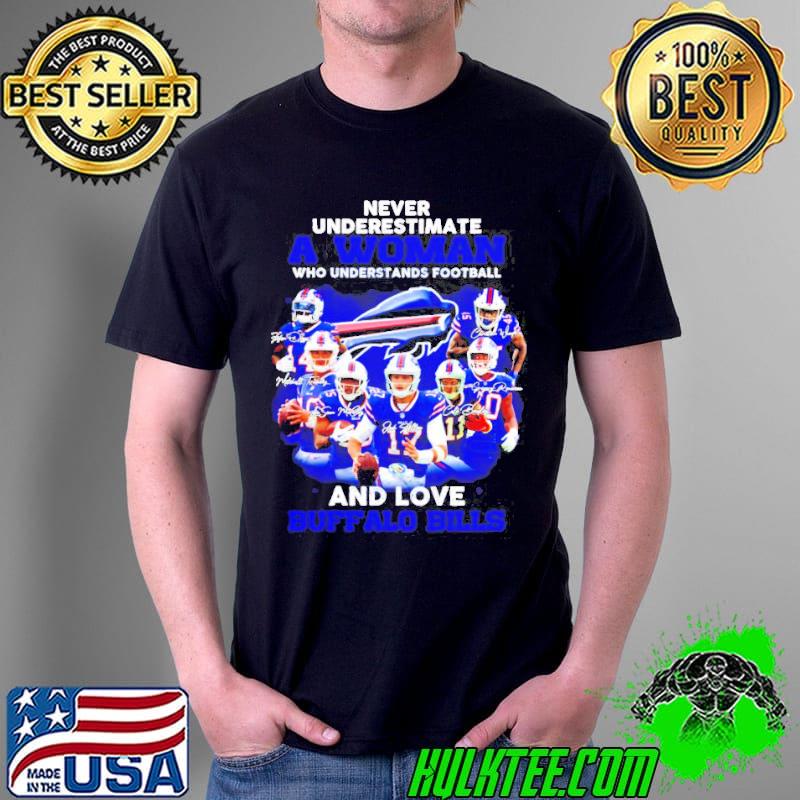 Never underestimate a woman who understands football and love Buffalo Bills signatures shirt