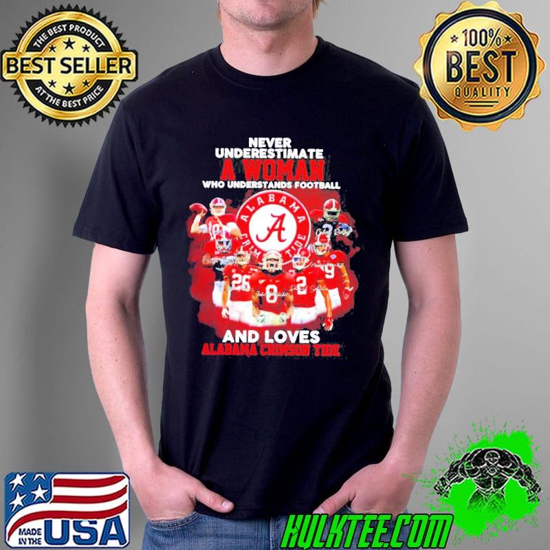 Never underestimate a woman who understands football and love Clabama Crimson Tide signatures shirt