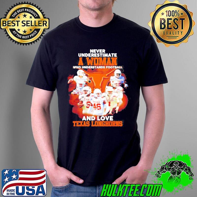Never underestimate a woman who understands football and love Texas Longhorns signatures shirt