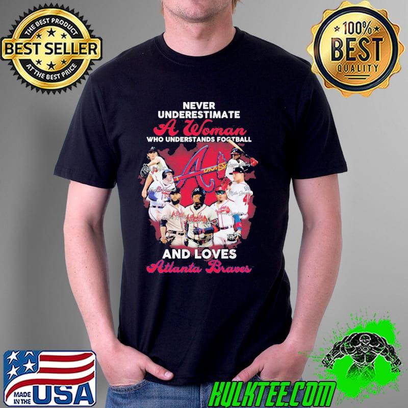 Never Underestimate A Woman Who Understands Football And Loves Atlanta Braves Shirt