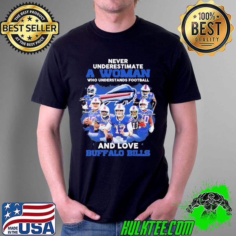 Never Underestimate A Woman Who Understands Football And Loves Buffalo Bills Shirt