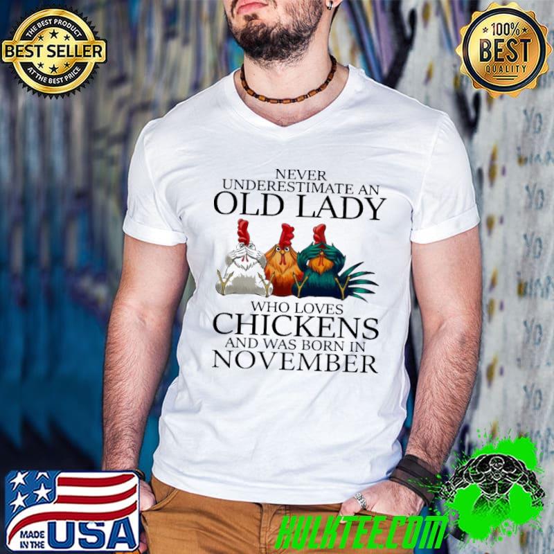 Never Underestimate An Old Lady Who Loves Chickens And Was Born In November Shirt