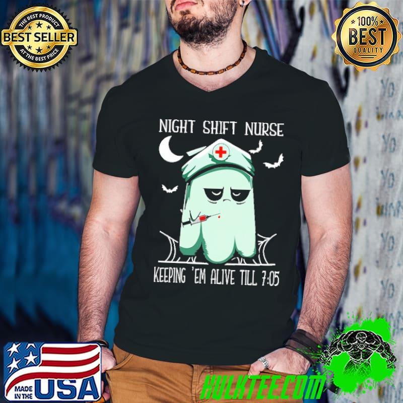 Night Shift Nurse Keeping Em Alive Till 7 05 Ghost Halloween Shirt