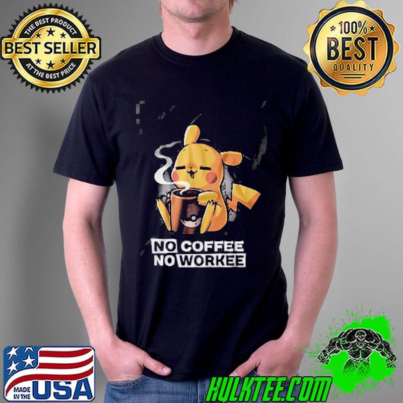 No Coffee No Workee Pikachu Shirt Unisex No Coffee No Workee Pikachu Shirt Unisex