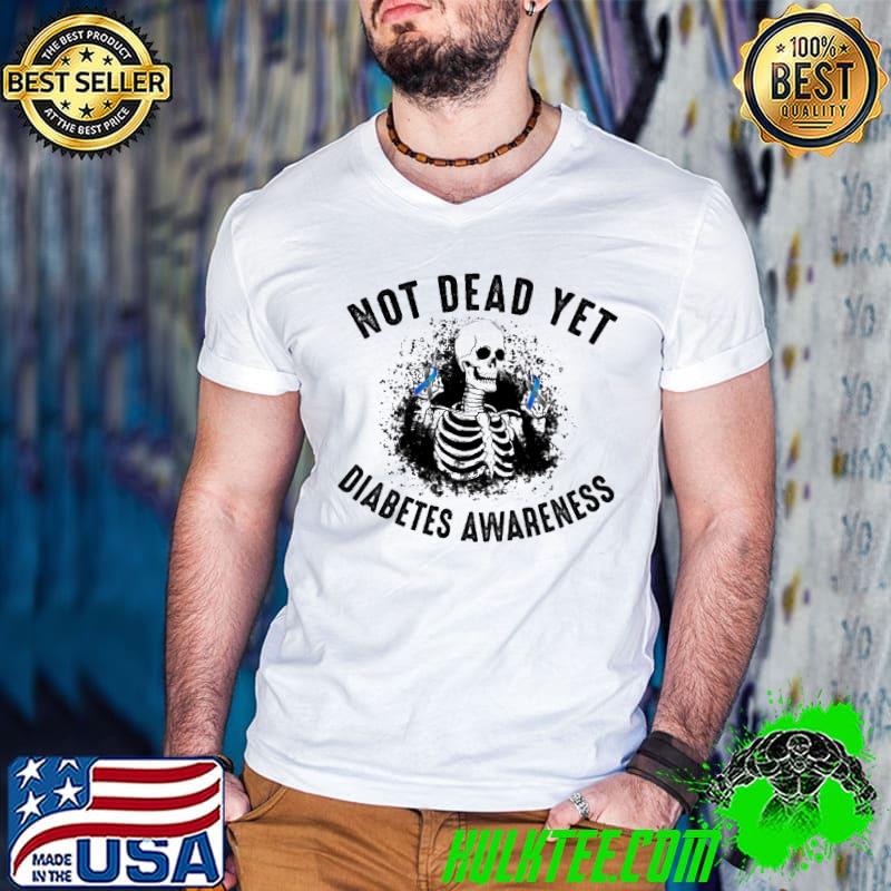 Not Dead Yet Diabetes Awareness Skull Shirt