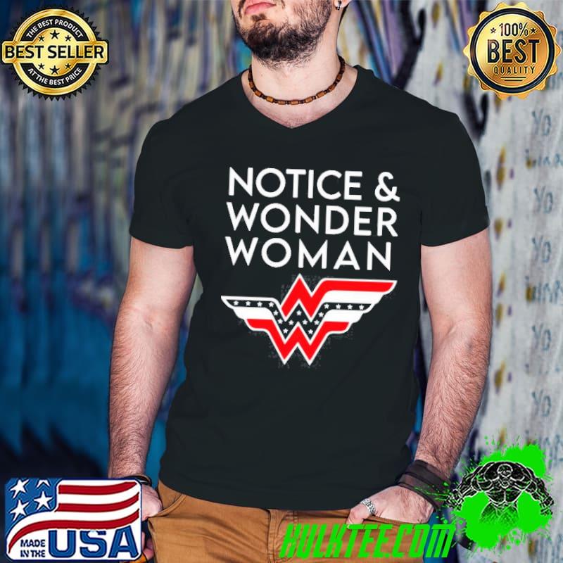 Notice and Wonder Woman shirt