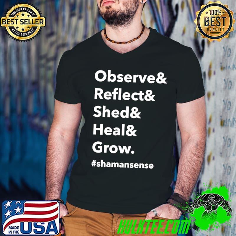 Observe & Reflect & Shed & Heal & Grow - Shaman Sense Classic T-Shirt