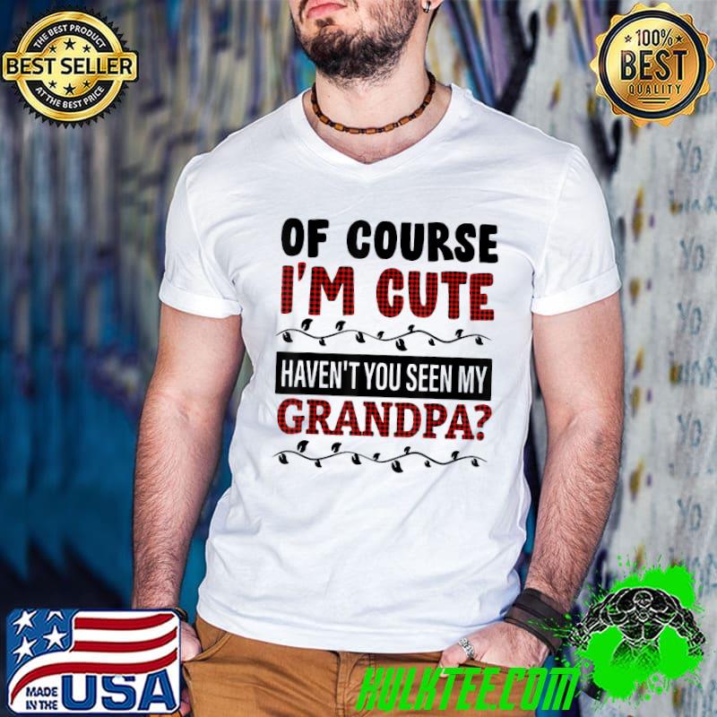 Of Course I'm Cute Haven't You Seen My Grandpa Red Plaid T-Shirt Guys V Neck Of Course I'm Cute Haven't You Seen My Grandpa Red Plaid T-Shirt Guys V Neck