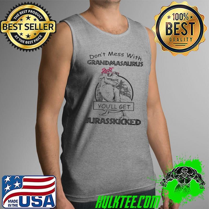 Official Don’t mess with Grandmasaurus you’ll get Jurasskicked s Tank Top Official Don’t mess with Grandmasaurus you’ll get Jurasskicked s Tank Top
