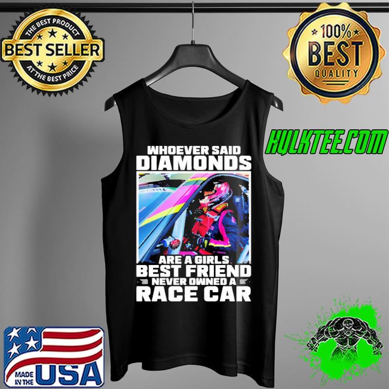 Official whoever Said Diamonds Are A Girls Best Friend Never Owned A Race Car Shirt Tank Top Official whoever Said Diamonds Are A Girls Best Friend Never Owned A Race Car Shirt Tank Top