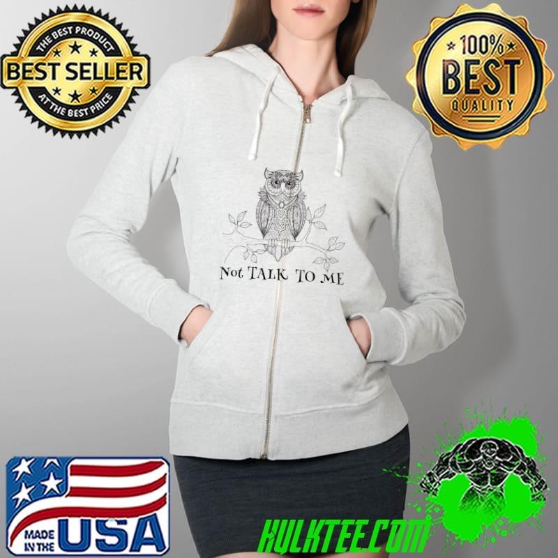 OWL Not TALK to me Classic T-Shirt Full Zip Hooded OWL Not TALK to me Classic T-Shirt Full Zip Hooded