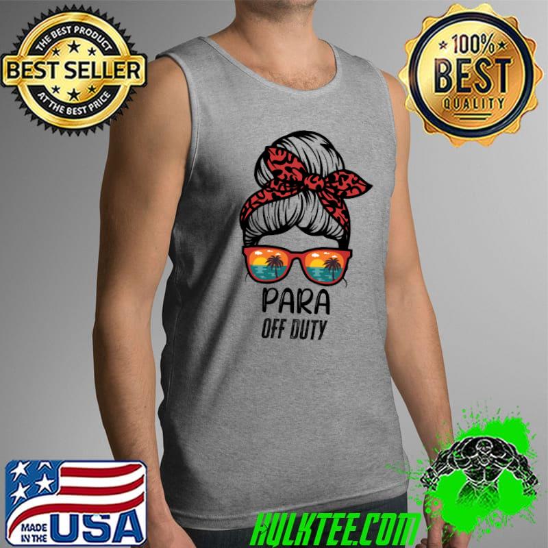 Paraprofessional Para Off Duty messy bun beach funny para Shirt Tank Top Paraprofessional Para Off Duty messy bun beach funny para Shirt Tank Top