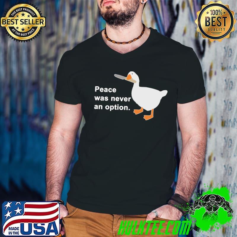 Peace Was Never An Option Goose Game Classic T-Shirt
