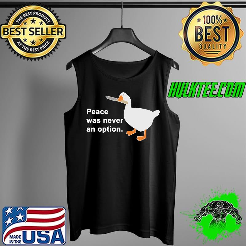 Peace Was Never An Option Goose Game Classic T-Shirt Tank Top Peace Was Never An Option Goose Game Classic T-Shirt Tank Top
