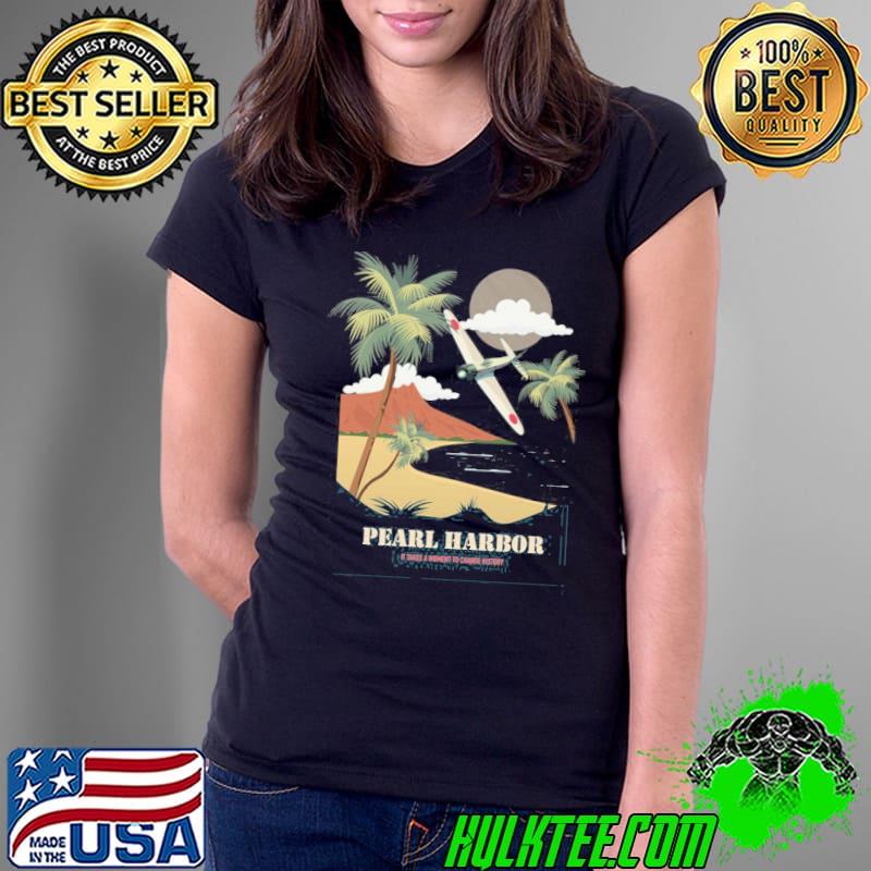 Pearl harbor it takes a moment to change history s Ladies Tee Pearl harbor it takes a moment to change history s Ladies Tee