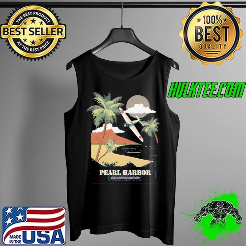 Pearl harbor it takes a moment to change history s Tank Top Pearl harbor it takes a moment to change history s Tank Top
