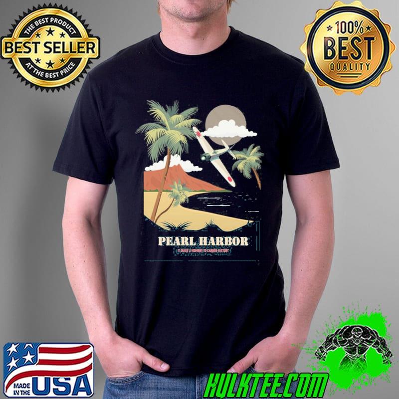 Pearl harbor it takes a moment to change history s Unisex Pearl harbor it takes a moment to change history s Unisex