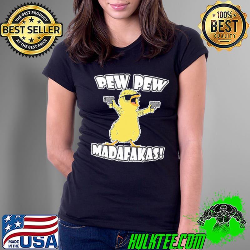 Pew pew madafakas chicken shirt