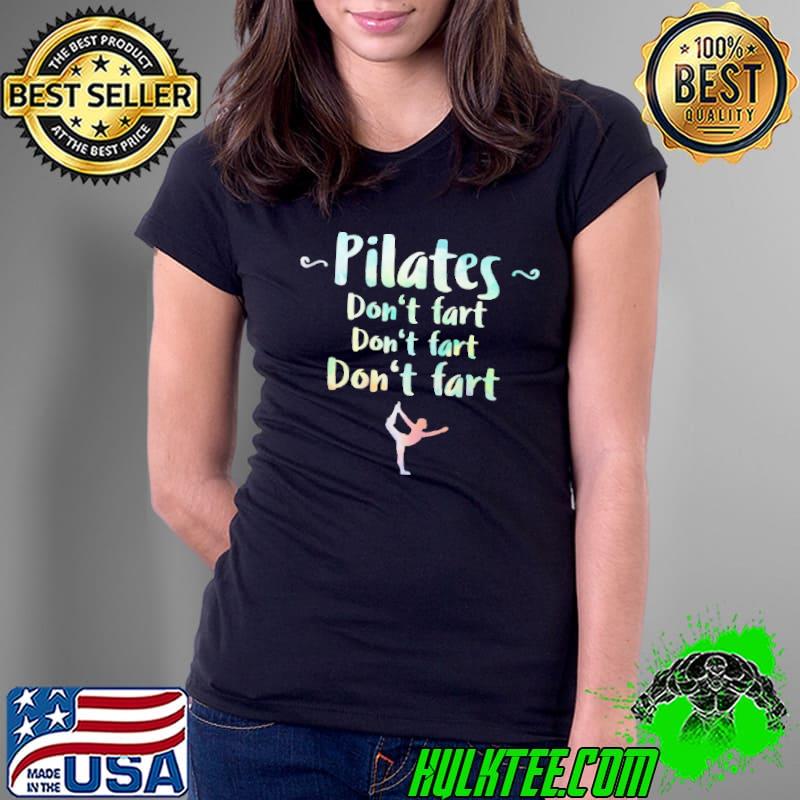 Pilates Don't Fart Shirt Ladies Tee Pilates Don't Fart Shirt Ladies Tee