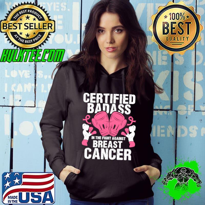 Pink Ribbon Certified Badass Against Breast Cancer Awareness T-Shirt Hoodie Pink Ribbon Certified Badass Against Breast Cancer Awareness T-Shirt Hoodie