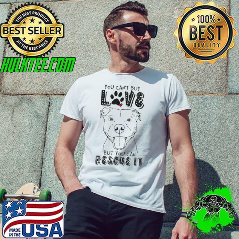 Pitbull You Can’t Buy Love But You Can Rescue It s Unisex Pitbull You Can’t Buy Love But You Can Rescue It s Unisex