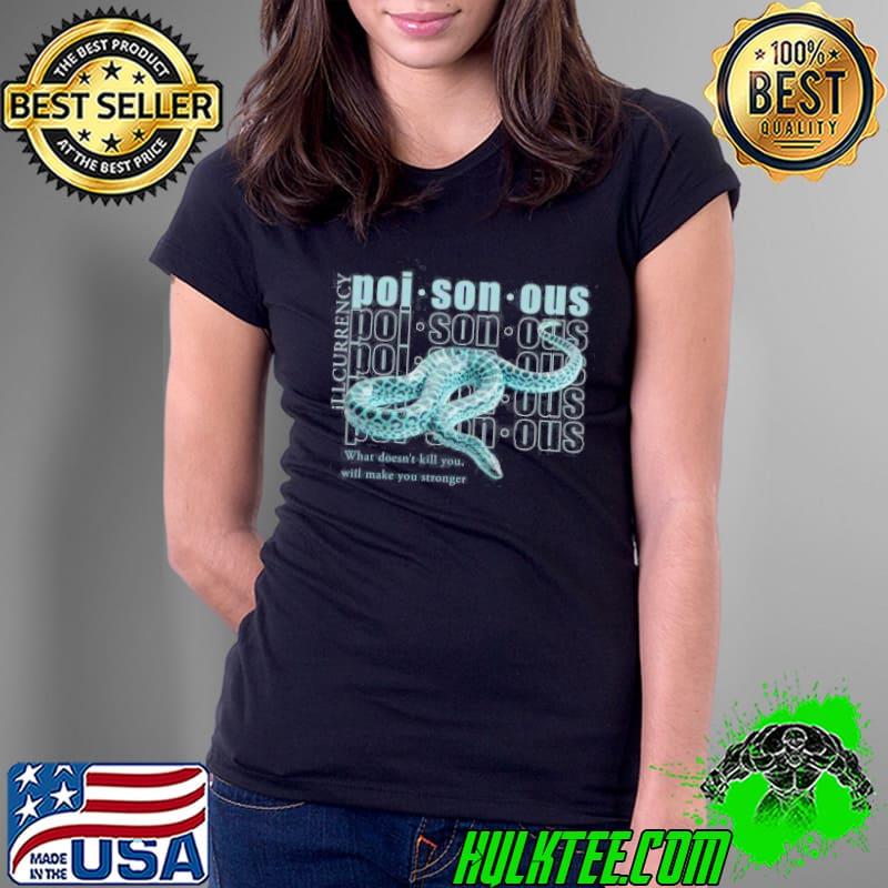 Poi Son Ous Illcurrency Snake What Doesn't Kill You Shirt Ladies Tee Poi Son Ous Illcurrency Snake What Doesn't Kill You Shirt Ladies Tee