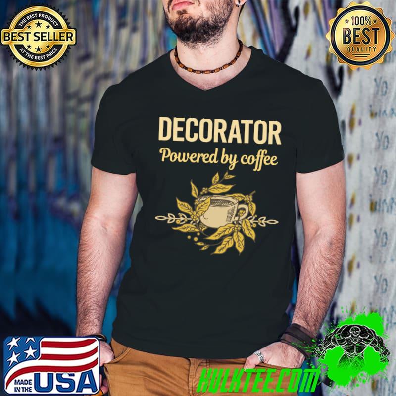 Powered By Coffee Decorator T-Shirt