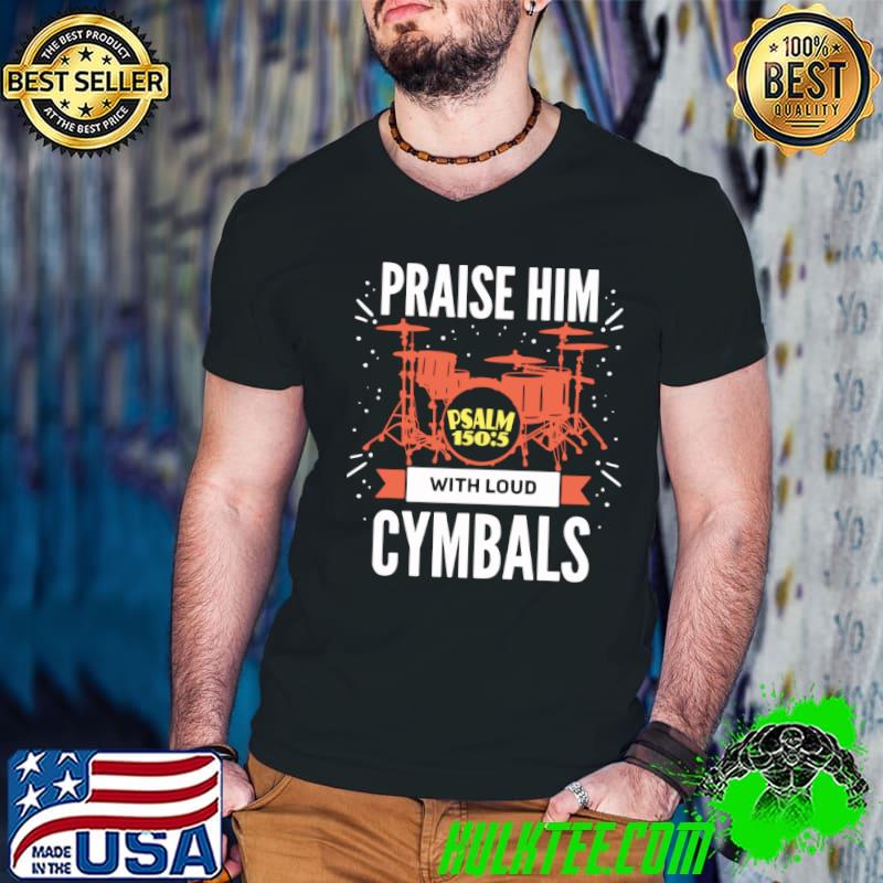 Praise him with loud cymbals Christian Drummer For Jesus Funny Percussionist T-Shirt