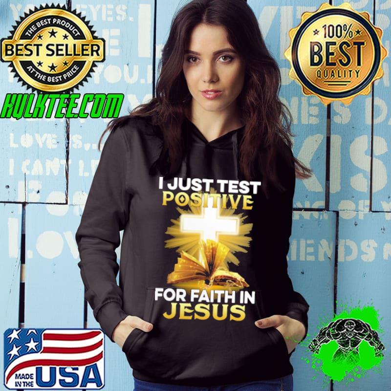 Premium i Just Test Positive For Faith In jesus Shirt Hoodie Premium i Just Test Positive For Faith In jesus Shirt Hoodie