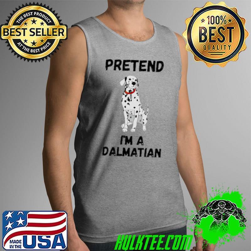Pretend i'm a dalmatian T-Shirt Tank Top Pretend i'm a dalmatian T-Shirt Tank Top