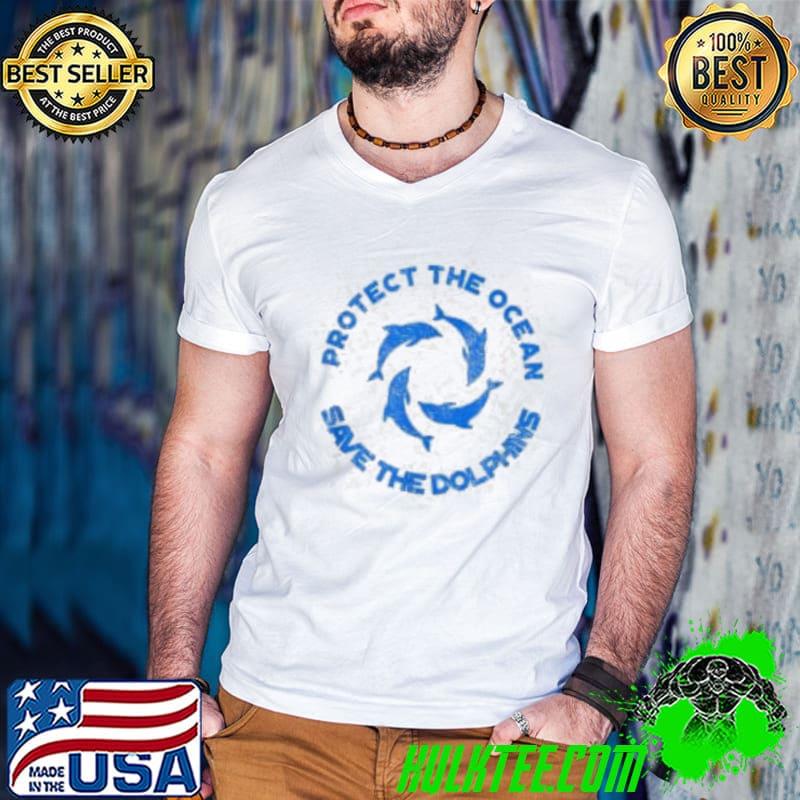 Protect The Ocean Save The Dolphins shirt