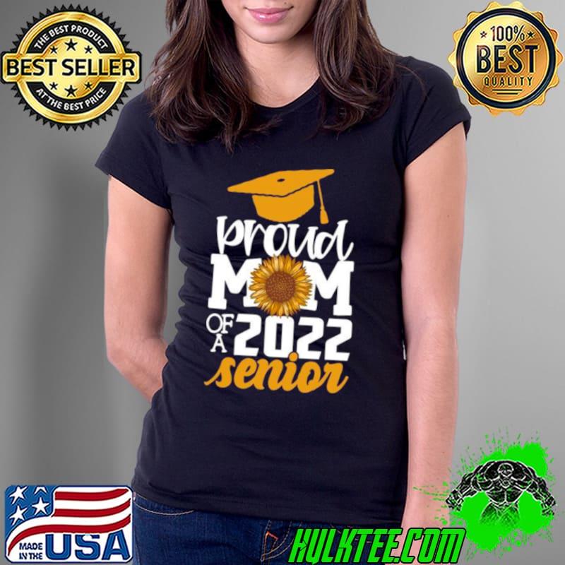 Proud Mom Of A 2022 Senior Graduation Sunflower Shirt