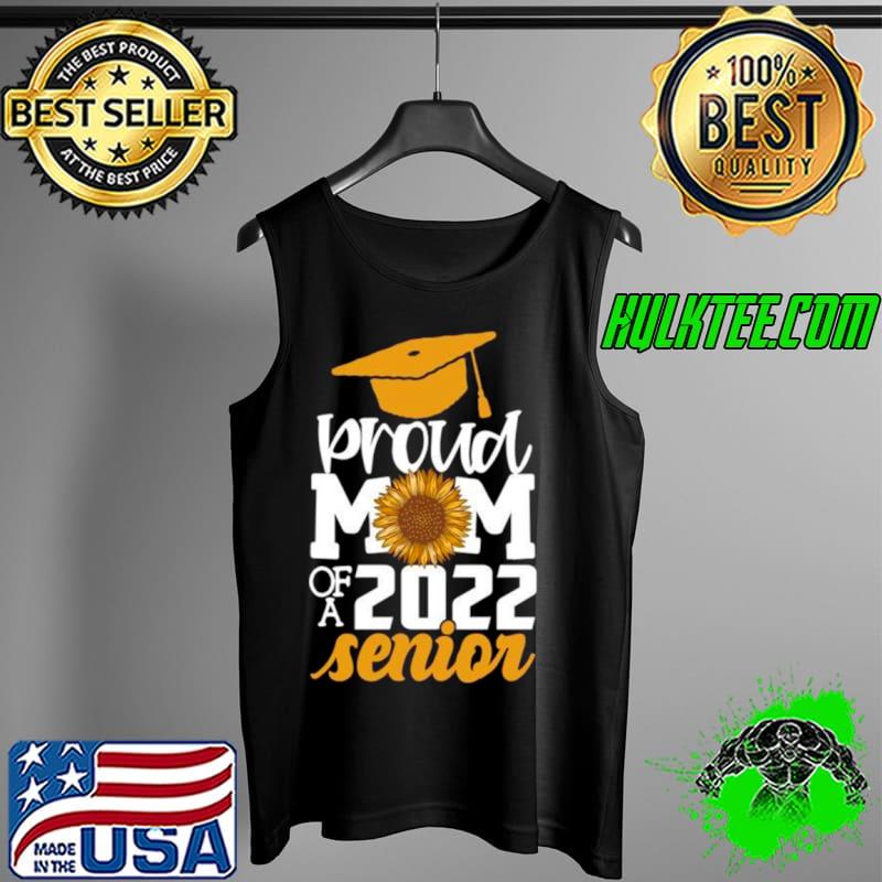 Proud Mom Of A 2022 Senior Graduation Sunflower Shirt Tank Top Proud Mom Of A 2022 Senior Graduation Sunflower Shirt Tank Top