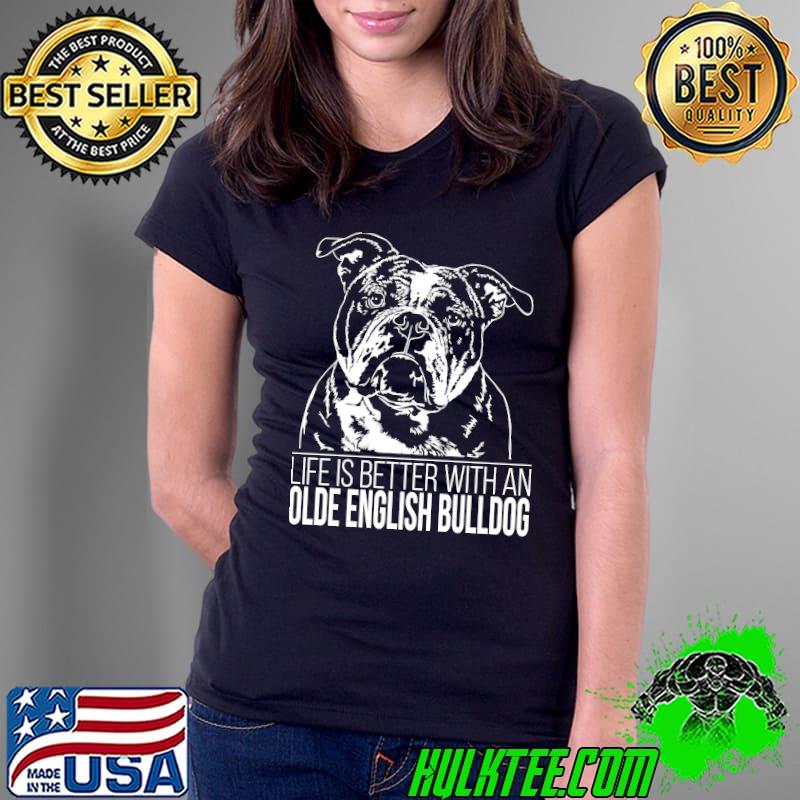 Proud Olde English Bulldog life is better dog gift present T-s Ladies Tee Proud Olde English Bulldog life is better dog gift present T-s Ladies Tee