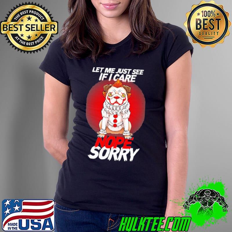 Pug Dog Joker Let Me Just See If I Care Nope Sorry Shirt Ladies Tee Pug Dog Joker Let Me Just See If I Care Nope Sorry Shirt Ladies Tee