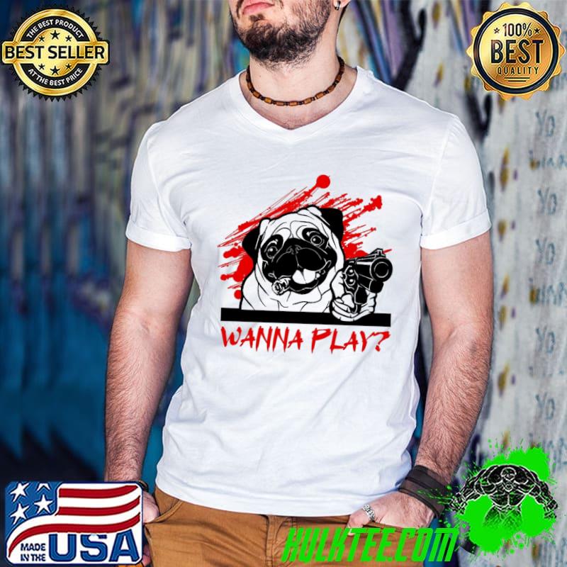 Pug Wanna Play Shirt