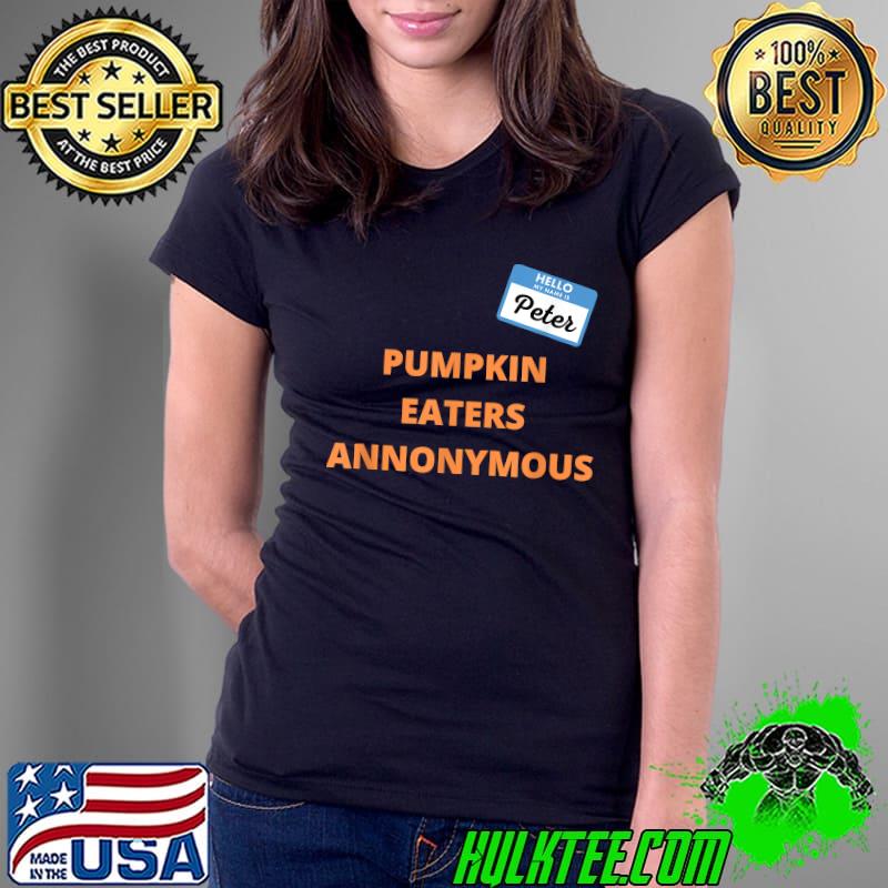 Pumpkin Eaters Anonymous Hello My Name is Peter T-Shirt Ladies Tee Pumpkin Eaters Anonymous Hello My Name is Peter T-Shirt Ladies Tee